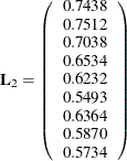 \[ \mb{L}_2 = \left( \begin{array}{c} 0.7438 \\ 0.7512 \\ 0.7038 \\ 0.6534 \\ 0.6232 \\ 0.5493 \\ 0.6364 \\ 0.5870 \\ 0.5734 \\ \end{array} \right) \]