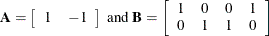 \[ \mb{A} = \left[ \begin{array}{cc} 1 & -1 \\ \end{array} \right] \mbox{ and } \mb{B} = \left[ \begin{array}{cccc} 1 & 0 & 0 & 1 \\ 0 & 1 & 1 & 0 \\ \end{array} \right] \]