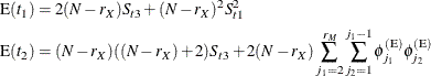 \begin{align*} \mr{E}(t_1) & = 2 (N - r_ X) S_{t3} + (N - r_ X)^2 S_{t1}^2 \\ \mr{E}(t_2) & = (N - r_ X) ((N - r_ X) + 2) S_{t3} + 2 (N - r_ X) \sum _{j_1=2}^{r_ M} \sum _{j_2=1}^{j_1-1} \phi _{j_1}^{(\mr{E})} \phi _{j_2}^{(\mr{E})} \end{align*}