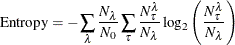 \begin{equation*} \mathrm{Entropy} = -\sum _\lambda {\frac{N_\lambda }{N_0} \sum _\tau {\frac{N_\tau ^\lambda }{N_\lambda } \log _2\left(\frac{N_\tau ^\lambda }{N_\lambda }\right)}} \end{equation*}