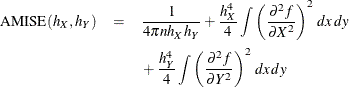 \begin{eqnarray*} \textrm{AMISE}(h_{X},h_{Y}) & = & \frac{1}{4\pi n h_{X} h_{Y}} + \frac{h_{X}^{4}}{4}\int \left(\frac{\partial ^{2}f}{\partial X^{2}}\right)^{2}\, dx\, dy \\ & & {} + \frac{h_{Y}^{4}}{4}\int \left(\frac{\partial ^{2}f}{\partial Y^{2}}\right)^{2}\, dx\, dy \end{eqnarray*}