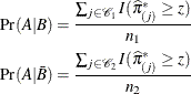 \begin{eqnarray*} {\Pr }(A|B)= \frac{\sum _{j \in {\mc{C}}_1} I({\widehat{\pi }}^*_{(j)} \geq z)}{n_1}\\ {\Pr }(A|\bar{B})= \frac{\sum _{j \in {\mc{C}}_2} I({\widehat{\pi }}^*_{(j)} \geq z)}{n_2} \end{eqnarray*}