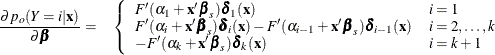 \begin{eqnarray*} \frac{\partial p_ o(Y=i|\mb{x})}{\partial {\bbeta }} = & \left\{ \begin{array}{ll} F’(\alpha _{1}+\mb{x}’{\bbeta _{s}})\bdelta _1(\mb{x}) & i=1 \\ F’(\alpha _{i}+\mb{x}’{\bbeta _{s}})\bdelta _ i(\mb{x}) - F’(\alpha _{i-1}+\mb{x}’{\bbeta _{s}})\bdelta _{i-1}(\mb{x}) & i=2,\ldots ,k \\ -F’(\alpha _{k}+\mb{x}’{\bbeta _{s}})\bdelta _{k}(\mb{x}) & i=k+1 \end{array} \right. \end{eqnarray*}