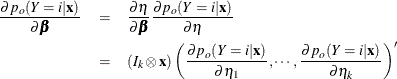 \begin{eqnarray*} \frac{\partial p_ o(Y=i|\mb{x})}{\partial \bbeta } & = & \frac{\partial \eta }{\partial \bbeta } \frac{\partial p_ o(Y=i|\mb{x})}{\partial \eta } \\ & = & (I_{k} \otimes \mb{x}) \left(\frac{\partial p_ o(Y=i|\mb{x})}{\partial \eta _1}, \cdots , \frac{\partial p_ o(Y=i|\mb{x})}{\partial \eta _{k}} \right)’ \end{eqnarray*}