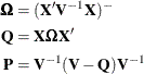 \begin{align*} \bOmega & = (\mb{X}’\mb{V}^{-1}\mb{X})^{-} \\ \mb{Q} & = \mb{X}\bOmega \mb{X}’ \\ \mb{P} & = \mb{V}^{-1}(\mb{V} - \mb{Q})\mb{V}^{-1} \end{align*}