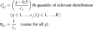 \begin{align*} x^\star _{gj} & = \left( \frac{g - 0.5}{c_ j} \right) \text {th quantile of relevant distribution}\\ & \quad (g \in 1, \ldots , c_ j) (j \in 1, \ldots , K) \\ \pi _{gj} & = \frac{1}{c_ j} \quad \text {(same for all }g \text {)} \end{align*}