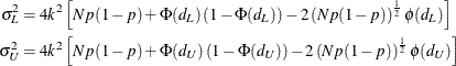 \begin{align*} \sigma _ L^2 & = 4k^2 \left[Np(1-p) + \Phi (d_ L)\left( 1-\Phi (d_ L) \right) - 2 \left( Np(1-p) \right)^\frac {1}{2} \phi (d_ L) \right] \\ \sigma _ U^2 & = 4k^2 \left[Np(1-p) + \Phi (d_ U)\left( 1-\Phi (d_ U) \right) - 2 \left( Np(1-p) \right)^\frac {1}{2} \phi (d_ U) \right] \\ \end{align*}
