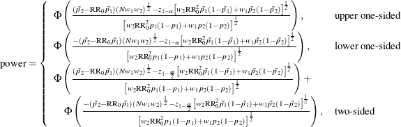 \[ \mr{power} = \left\{ \begin{array}{ll} \Phi \left( \frac{(\tilde{p_2} - \mr{RR}_0 \tilde{p_1}) (N w_1 w_2)^\frac {1}{2} - z_{1-\alpha } \left[ w_2\mr{RR}^2_0\tilde{p_1}(1-\tilde{p_1}) + w_1\tilde{p_2}(1-\tilde{p_2}) \right]^\frac {1}{2}}{\left[ w_2 \mr{RR}^2_0 p_1 (1 - p_1) + w_1 p_2 (1 - p_2) \right]^\frac {1}{2}} \right), & \mbox{upper one-sided} \\ \Phi \left( \frac{-(\tilde{p_2} - \mr{RR}_0 \tilde{p_1}) (N w_1 w_2)^\frac {1}{2} - z_{1-\alpha } \left[ w_2\mr{RR}^2_0\tilde{p_1}(1-\tilde{p_1}) + w_1\tilde{p_2}(1-\tilde{p_2}) \right]^\frac {1}{2}}{\left[ w_2 \mr{RR}^2_0 p_1 (1 - p_1) + w_1 p_2 (1 - p_2) \right]^\frac {1}{2}} \right), & \mbox{lower one-sided} \\ \Phi \left( \frac{(\tilde{p_2} - \mr{RR}_0 \tilde{p_1}) (N w_1 w_2)^\frac {1}{2} - z_{1-\frac{\alpha }{2}} \left[ w_2\mr{RR}^2_0\tilde{p_1}(1-\tilde{p_1}) + w_1\tilde{p_2}(1-\tilde{p_2}) \right]^\frac {1}{2}}{\left[ w_2 \mr{RR}^2_0 p_1 (1 - p_1) + w_1 p_2 (1 - p_2) \right]^\frac {1}{2}} \right) + \\ \quad \Phi \left( \frac{-(\tilde{p_2} - \mr{RR}_0 \tilde{p_1}) (N w_1 w_2)^\frac {1}{2} - z_{1-\frac{\alpha }{2}} \left[ w_2\mr{RR}^2_0\tilde{p_1}(1-\tilde{p_1}) + w_1\tilde{p_2}(1-\tilde{p_2}) \right]^\frac {1}{2}}{\left[ w_2 \mr{RR}^2_0 p_1 (1 - p_1) + w_1 p_2 (1 - p_2) \right]^\frac {1}{2}} \right), & \mbox{two-sided} \\ \end{array} \right. \]