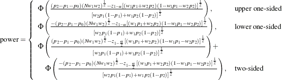 \[ \mr{power} = \left\{ \begin{array}{ll} \Phi \left( \frac{(p_2 - p_1 - p_0) (N w_1 w_2)^\frac {1}{2} - z_{1-\alpha } \left[ (w_1 p_1 + w_2 p_2) (1 - w_1 p_1 - w_2 p_2) \right]^\frac {1}{2}}{\left[ w_2 p_1 (1 - p_1) + w_1 p_2 (1 - p_2) \right]^\frac {1}{2}} \right), & \mbox{upper one-sided} \\ \Phi \left( \frac{-(p_2 - p_1 - p_0) (N w_1 w_2)^\frac {1}{2} - z_{1-\alpha } \left[ (w_1 p_1 + w_2 p_2) (1 - w_1 p_1 - w_2 p_2) \right]^\frac {1}{2}}{\left[ w_2 p_1 (1 - p_1) + w_1 p_2 (1 - p_2) \right]^\frac {1}{2}} \right), & \mbox{lower one-sided} \\ \Phi \left( \frac{(p_2 - p_1 - p_0) (N w_1 w_2)^\frac {1}{2} - z_{1-\frac{\alpha }{2}} \left[ (w_1 p_1 + w_2 p_2) (1 - w_1 p_1 - w_2 p_2) \right]^\frac {1}{2}}{\left[ w_2 p_1 (1 - p_1) + w_1 p_2 (1 - p_2) \right]^\frac {1}{2}} \right) + \\ \quad \Phi \left( \frac{-(p_2 - p_1 - p_0) (N w_1 w_2)^\frac {1}{2} - z_{1-\frac{\alpha }{2}} \left[ (w_1 p_1 + w_2 p_2) (1 - w_1 p_1 - w_2 p_2) \right]^\frac {1}{2}}{\left[ w_2 p_1 (1 - p_1) + w_1 p_2 (1 - p_2) \right]^\frac {1}{2}} \right), & \mbox{two-sided} \\ \end{array} \right. \]