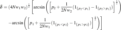 \begin{align*} \delta & = (4N w_1 w_2)^\frac {1}{2} \left[ \mr{arcsin}\left( \left[ p_2 + \frac{1}{2N w_2} (1_{\{ p_2 < p_1\} } - 1_{\{ p_2 > p_1\} }) \right]^\frac {1}{2} \right) \right. \\ & \quad \left. - \mr{arcsin}\left( \left[ p_1 + \frac{1}{2N w_1} (1_{\{ p_1 < p_2\} } - 1_{\{ p_1 > p_2\} }) \right]^\frac {1}{2} \right) \right] \end{align*}