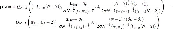 \begin{align*} \mr{power} & = Q_{N-2}\left((-t_{1-\alpha }(N-2)),\frac{\mu _\mr {diff}-\theta _ U}{\sigma N^{-\frac{1}{2}}(w_1 w_2)^{-\frac{1}{2}}}; 0,\frac{(N-2)^\frac {1}{2}(\theta _ U-\theta _ L)}{2\sigma N^{-\frac{1}{2}}(w_1 w_2)^{-\frac{1}{2}}(t_{1-\alpha }(N-2))}\right) \quad -\\ & \quad Q_{N-2}\left((t_{1-\alpha }(N-2)),\frac{\mu _\mr {diff}-\theta _ L}{\sigma N^{-\frac{1}{2}}(w_1 w_2)^{-\frac{1}{2}}}; 0,\frac{(N-2)^\frac {1}{2}(\theta _ U-\theta _ L)}{2\sigma N^{-\frac{1}{2}}(w_1 w_2)^{-\frac{1}{2}} (t_{1-\alpha }(N-2))}\right) \end{align*}