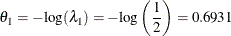 \[ \theta _{1} = -\mr{log}(\lambda _{1})= -\mr{log} \left( \frac{1}{2} \right) = 0.6931 \]