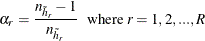 \[ \alpha _ r=\frac{n_{{{\tilde h}_ r}}-1}{n_{{\tilde h}_ r}} \, \, \, \, \, \mbox{where } r=1, 2, ..., R \]