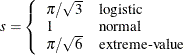 \begin{eqnarray*} s= \left\{ \begin{array}{ll} \pi /\sqrt {3} & \mbox{logistic} \\ 1 & \mbox{normal} \\ \pi /\sqrt {6} & \mbox{extreme-value} \end{array} \right. \end{eqnarray*}