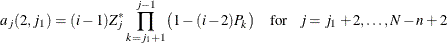 \[ a_ j(2,j_1) = (i-1) Z_ j^{\ast } \prod _{k=j_1+1}^{j-1} \bigl ( 1 - (i-2) P_ k \bigr ) \quad \mr{for} \hspace{.1in} j = j_1+2,\ldots ,N-n+2 \]