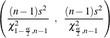 \[ \left(\frac{(n-1)s^2}{\chi _{1-\frac{\alpha }{2},n-1}^2} \; \; , \; \; \frac{(n-1)s^2}{\chi _{\frac{\alpha }{2},n-1}^2}\right) \]
