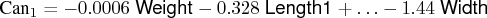 {can}_1 =   -0.0006 \:{\hv weight}   -0.328 \:{\hv length1} +  ...    -1.44 \:{\hv width} 