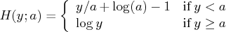 h(y;a) = \{ y/a + \log(a)-1 & {if } y\lt a \    \log y & {if } y \geq a    . 