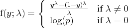 f(y;\lambda) = \{ \frac{y^\lambda - (1-y)^\lambda}{\lambda} & {if } \lambda \neq 0 \    \log(p) & {if } \lambda = 0    . 