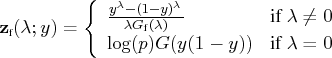 {z}_{{\tiny f}}(\lambda; y) = \{ \frac{y^{\lambda} - (1-y)^{\lambda}}{\lambda g_...   ...lambda)}    & {if } \lambda \neq 0 \    \log(p) g(y(1-y)) & {if } \lambda = 0    . 