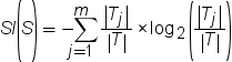 SI(S) = –sum from j=1 to m of (|T_j| / |T|)*log_2(|T_j| / |T|)