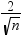 fraction 2 , over square root of n end fraction  