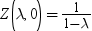 z open lambda comma 0 close equals . fraction 1 , over 1 minus lambda end fraction. 別の形式を利用するにはイメージをクリックします。