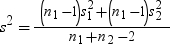 s squared , equals . fraction open , n sub 1 , minus 1 close , s sub 1 and super 2 , plus open , n sub 1 , minus 1 close , s sub 2 and super 2 , , over n sub 1 , plus , n sub 2 , minus 2 end fraction. 点击备用格式的图像。