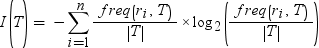 I(T) = –Sum from i=1 to n of (freq(r_i, T) / |T|)*log_2(freq(r_i, T) / |T| ). 按一下替代格式的影像。