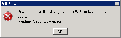 Edit Flow ERROR Unable to save the changes to the SAS metadata server due to: java.lang.SecurityException