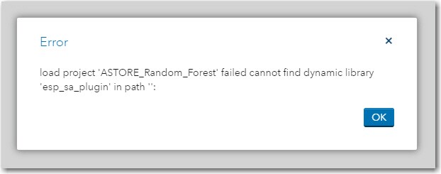 load project 'ASTORE_Random_Forest' failed cannot find dynamic library 'esp_sa_plugin' in path '':