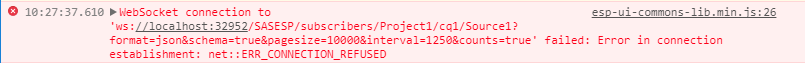 WebSocket connection to 'ws://localhost:32952/SASESP/subscribers/Project1/cq1/Source1?format=json&schema=true&pagesize=10000&interval=1250&counts=true' failed: Error in connection establishment: net::ERR_CONNECTION_REFUSED