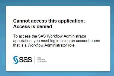 Cannot access this application: Access is denied. To access the SAS Workflow Administrator application, you must log in using an account name that is a Workflow Administrator role.