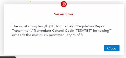 Server Error: The input string length (10) for the field 'Regulatory Report Transmitter'. 'Transmitter Control Code (TBSATEST for testing)' exceeds the maximum permitted length of 8.