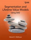 Segmentation and Lifetime Value Models Using SAS book cover image