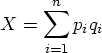 X = \sum_{i=1}^n {p_{i} q_{i}} 