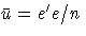\bar u=e^' e/n