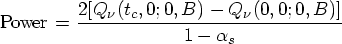 {\rm Power} = \frac{2[Q_{\nu}(t_{c}, 0; 0, B) - Q_{\nu}(0, 0; 0, B)]}{1-\alpha_{s}} 