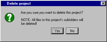 [Delete Project window with warning query: Are you sure you want to delete this project? NOTE: All files in this projects subfolders will be deleted!]