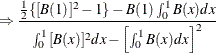$\displaystyle  \Rightarrow \frac{\frac{1}{2}\{ {[\mi {B} (1)} ]^{2}-1\}  -\mi {B} (1)\int _{0}^{1}{\mi {B} (x)dx}}{\int _{0}^{1}{{[\mi {B} (x)} ]^{2}dx} -\left[{\int _{0}^{1}{\mi {B} (x)dx}}\right]^{2}}  $