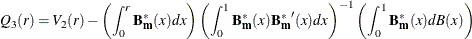 $\displaystyle Q_3(r) = V_2(r) - \left( \int _0^ r{\mathbf{B^{*}_ m}(x)dx} \right) \left( \int _0^1{\mathbf{B^{*}_ m}(x)\mathbf{{B^{*}_ m}}(x)dx} \right) ^{-1} \left( \int _0^1{\mathbf{B^{*}_ m}(x)dB(x)} \right)  $