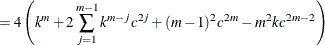 $\displaystyle =4\left(k^ m+2\sum _{j=1}^{m-1}{k^{m-j}c^{2j}}+(m-1)^2c^{2m}-m^2kc^{2m-2}\right)  $