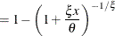 $\displaystyle = 1 - \left(1 + \frac{\xi x}{\theta }\right)^{-1/\xi }  $