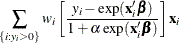 $\displaystyle  \sum _{\{ i: y_{i}>0\} } w_ i\left[ \frac{y_{i} - \exp (\mathbf{x}_{i}\bbeta )}{1 + \alpha \exp (\mathbf{x}_{i}\bbeta )} \right] \mathbf{x}_{i}  $