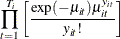 $\displaystyle \prod _{t=1}^{T_{i}}\left[ \frac{\exp (-\mu _{it}) \mu _{it}^{y_{it}}}{y_{it}!} \right]  $