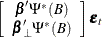 $\displaystyle  \left[ \begin{array}{c} \bbeta ’\Psi ^{*}(B) \\ \bbeta _{\bot }’\Psi ^{*}(B) \end{array} \right] \bepsilon _ t  $