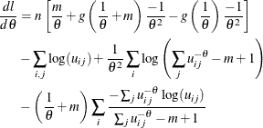 \begin{align*} \frac{d l}{d \theta } & = n \left[ \frac{m}{\theta }+ g\left(\frac{1}{\theta }+m\right) \frac{-1}{\theta ^2}- g\left(\frac{1}{\theta }\right)\frac{-1}{\theta ^2}\right] \\ & - \sum _{i,j} \log (u_{ij}) +\frac{1}{\theta ^2} \sum _ i \log \left( \sum _ j u_{ij} ^{-\theta } -m +1 \right) \\ & -\left(\frac{1}{\theta }+m \right) \sum _ i \frac{- \sum _ j u_{ij}^{-\theta }\log (u_{ij})}{\sum _ j u_{ij}^{-\theta } - m +1}\\ \end{align*}