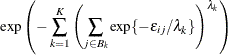 \[ \exp \left(-\sum _{k=1}^ K\left(\sum _{j\in B_ k}\exp \{ -\epsilon _{ij}/\lambda _ k\} \right)^{\lambda _ k}\right) \]