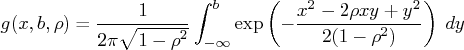 g(x,b,\rho) = \frac{1}{2 \pi \sqrt{1 - \rho^2}}    \int_{-\infty}^b    \exp ( -\frac{x^2 - 2 \rho xy+y^2}{2(1-\rho^2)}    )  dy 