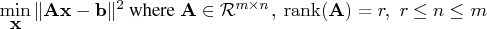 \min_{{x}} \vert {a}{x}- {b}\vert^2   { where } {a}\in {\cal r}^{m x n},  {\rm rank}({a})=r,  r \leq n \leq m 